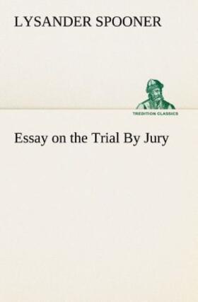 Spooner |  Essay on the Trial By Jury | Buch |  Sack Fachmedien