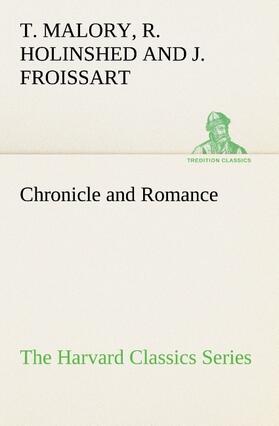 Malory / Froissart / Holsinhead |  Chronicle and Romance (The Harvard Classics Series) | Buch |  Sack Fachmedien