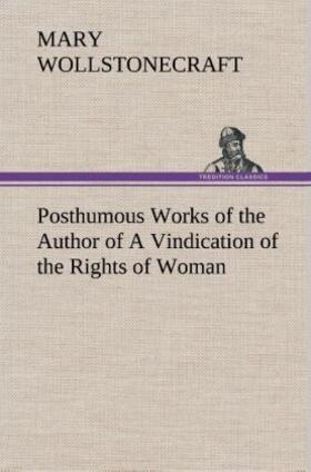 Wollstonecraft |  Posthumous Works of the Author of A Vindication of the Rights of Woman | Buch |  Sack Fachmedien