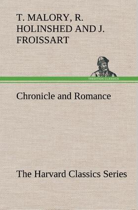 Malory / Froissart / Holinshead |  Chronicle and Romance (The Harvard Classics Series) | Buch |  Sack Fachmedien