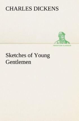 Dickens |  Sketches of Young Gentlemen | Buch |  Sack Fachmedien