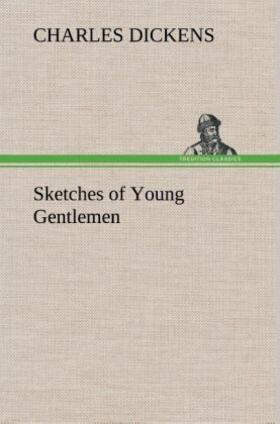 Dickens |  Sketches of Young Gentlemen | Buch |  Sack Fachmedien