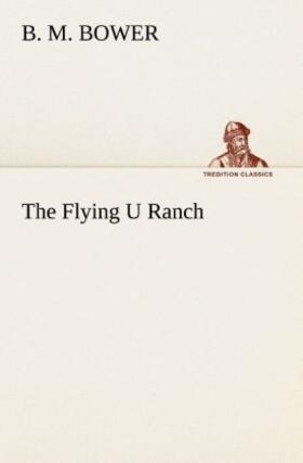 Bower |  The Flying U Ranch | Buch |  Sack Fachmedien