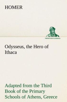 Homer |  Odysseus, the Hero of Ithaca Adapted from the Third Book of the Primary Schools of Athens, Greece | Buch |  Sack Fachmedien