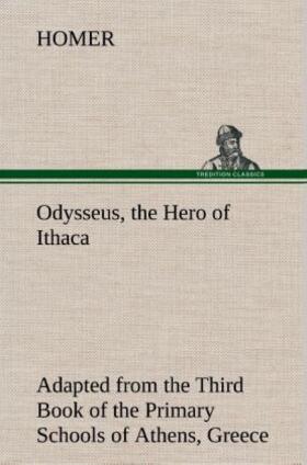 Homer |  Odysseus, the Hero of Ithaca Adapted from the Third Book of the Primary Schools of Athens, Greece | Buch |  Sack Fachmedien