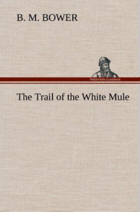 Bower |  The Trail of the White Mule | Buch |  Sack Fachmedien