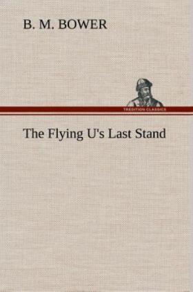 Bower |  The Flying U's Last Stand | Buch |  Sack Fachmedien