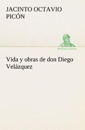 Picón |  Vida y obras de don Diego Velázquez | Buch |  Sack Fachmedien