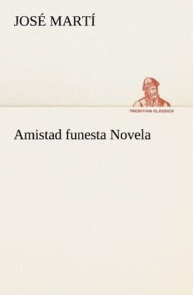 Martí |  Amistad funesta Novela | Buch |  Sack Fachmedien