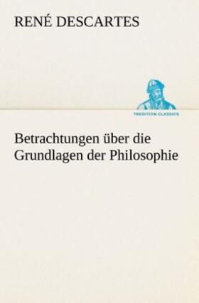 Descartes | Betrachtungen über die Grundlagen der Philosophie | Buch | 978-3-8495-2847-8 | sack.de