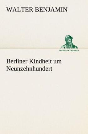 Benjamin |  Berliner Kindheit um Neunzehnhundert | Buch |  Sack Fachmedien