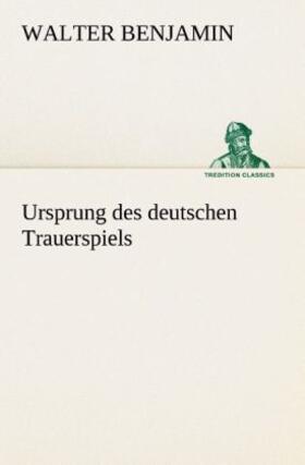 Benjamin |  Ursprung des deutschen Trauerspiels | Buch |  Sack Fachmedien