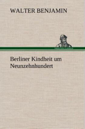 Benjamin |  Berliner Kindheit um Neunzehnhundert | Buch |  Sack Fachmedien