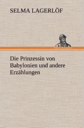 Lagerlöf |  Die Prinzessin von Babylonien und andere Erzählungen | Buch |  Sack Fachmedien