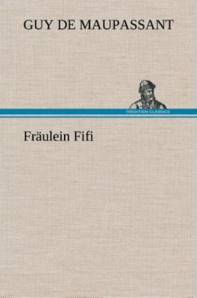 Maupassant |  Fräulein Fifi | Buch |  Sack Fachmedien