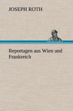 Roth |  Reportagen aus Wien und Frankreich | Buch |  Sack Fachmedien