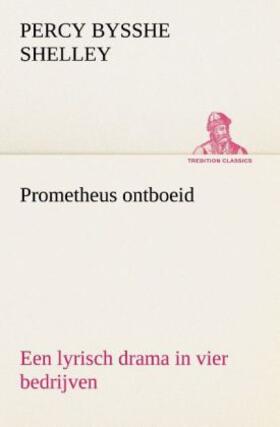 Shelley |  Prometheus ontboeid Een lyrisch drama in vier bedrijven | Buch |  Sack Fachmedien