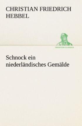 Hebbel |  Schnock ein niederländisches Gemälde | Buch |  Sack Fachmedien