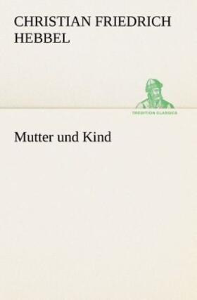 Hebbel |  Mutter und Kind | Buch |  Sack Fachmedien