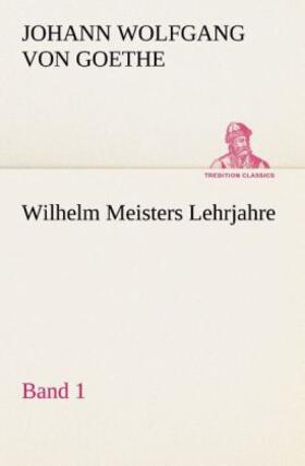 Goethe |  Wilhelm Meisters Lehrjahre ¿ Band 1 | Buch |  Sack Fachmedien