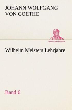 Goethe |  Wilhelm Meisters Lehrjahre ¿ Band 6 | Buch |  Sack Fachmedien