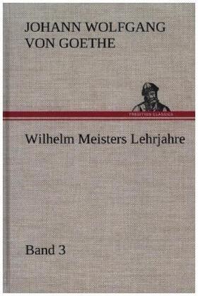 Goethe |  Wilhelm Meisters Lehrjahre ¿ Band 3 | Buch |  Sack Fachmedien