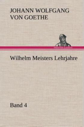 Goethe |  Wilhelm Meisters Lehrjahre ¿ Band 4 | Buch |  Sack Fachmedien