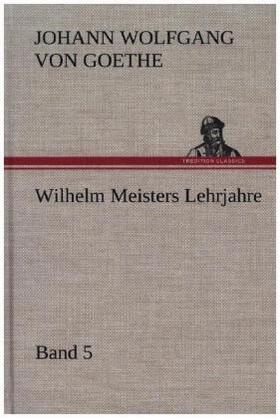 Goethe |  Wilhelm Meisters Lehrjahre ¿ Band 5 | Buch |  Sack Fachmedien