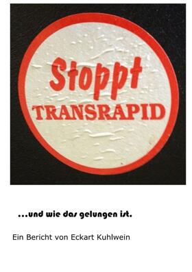 Kuhlwein |  Stoppt Transrapid...und wie das gelungen ist | Buch |  Sack Fachmedien