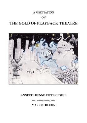 Henne Rittenhouse / Huehn |  A Meditation On The Gold Of Playback Theatre | Buch |  Sack Fachmedien