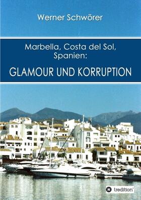 Schwörer |  Marbella Costa del Sol Spanien: Glamour und Korruption | Buch |  Sack Fachmedien