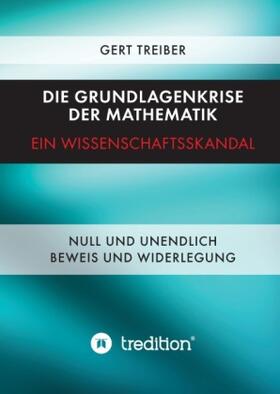 Treiber / Dr. Treiber |  Die Grundlagenkrise der Mathematik - Ein Wissenschaftsskandal | Buch |  Sack Fachmedien