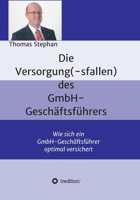 Stephan |  Die Versorgung(-sfallen) des GmbH-Geschäftsführer | Buch |  Sack Fachmedien