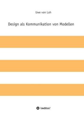 von Loh |  Design als Kommunikation von Modellen | Buch |  Sack Fachmedien