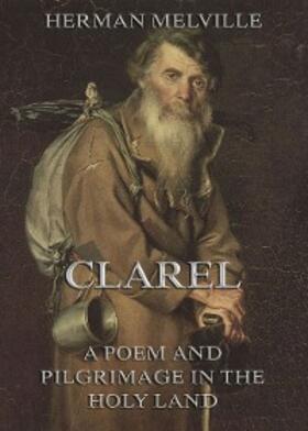 Melville |  Clarel: A Poem and Pilgrimage in the Holy Land | eBook | Sack Fachmedien