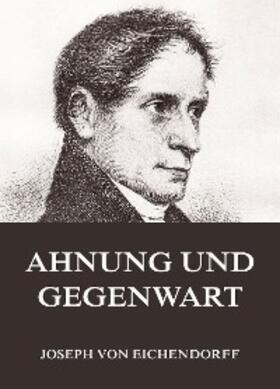 Eichendorff |  Ahnung und Gegenwart | eBook | Sack Fachmedien