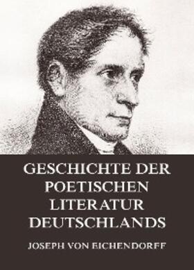 Eichendorff |  Geschichte der poetischen Literatur Deutschlands | eBook | Sack Fachmedien