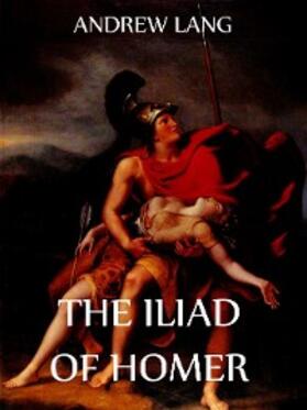 Lang / Leaf / Myers |  The Iliad Of Homer | eBook | Sack Fachmedien