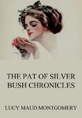 Montgomery |  The Pat of Silver Bush Chronicles | eBook | Sack Fachmedien