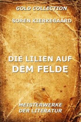 Kierkegaard |  Die Lilien auf dem Felde | eBook | Sack Fachmedien