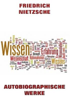 Nietzsche |  Autobiographische Werke | eBook | Sack Fachmedien