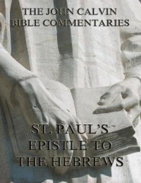 Calvin |  John Calvin's Commentaries On St. Paul's Epistle To The Hebrews | eBook | Sack Fachmedien