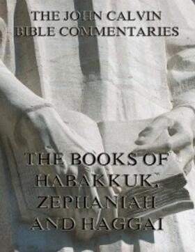 Calvin |  John Calvin's Commentaries On Habakkuk, Zephaniah, Haggai | eBook | Sack Fachmedien