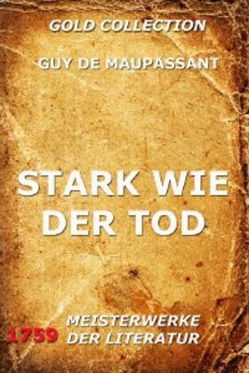 Maupassant |  Stark wie der Tod | eBook | Sack Fachmedien