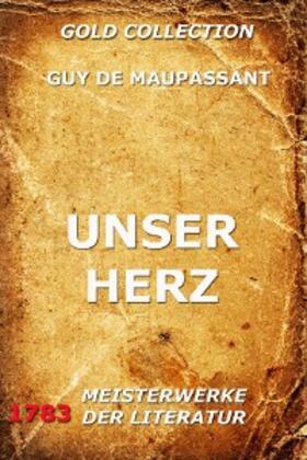 Maupassant |  Unser Herz | eBook | Sack Fachmedien