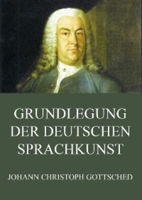 Gottsched |  Grundlegung der deutschen Sprachkunst | eBook | Sack Fachmedien