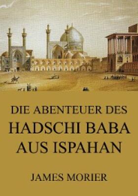 Morier |  Die Abenteuer des Hadschi Baba aus Ispahan | eBook | Sack Fachmedien