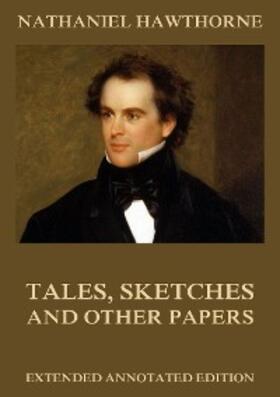 Hawthorne |  Tales, Sketches And Other Papers | eBook | Sack Fachmedien