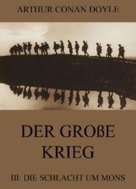 Doyle |  Der große Krieg - 3: Die Schlacht um Mons | eBook | Sack Fachmedien