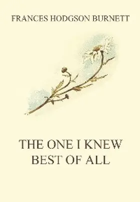 Burnett |  The One I Knew The Best Of All | eBook | Sack Fachmedien